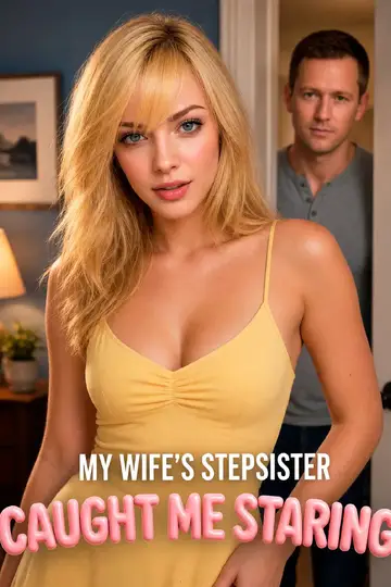 My Wife's Stepsister Caught Me Staring poster